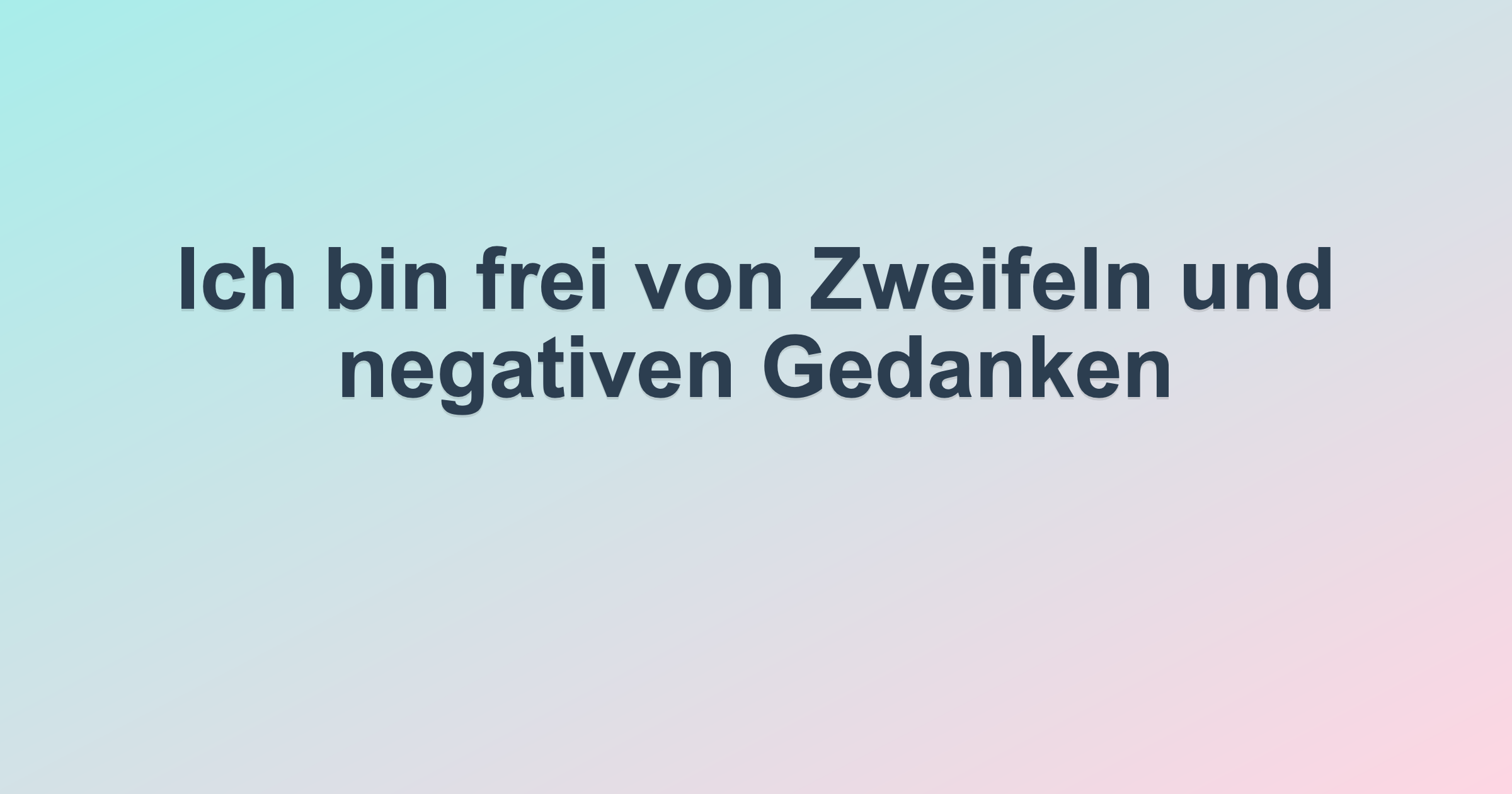 Ich bin frei von Zweifeln und negativen Gedanken