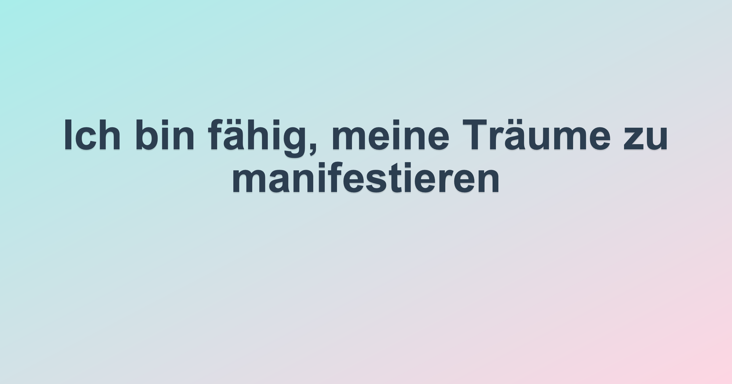 Ich bin fähig, meine Träume zu manifestieren