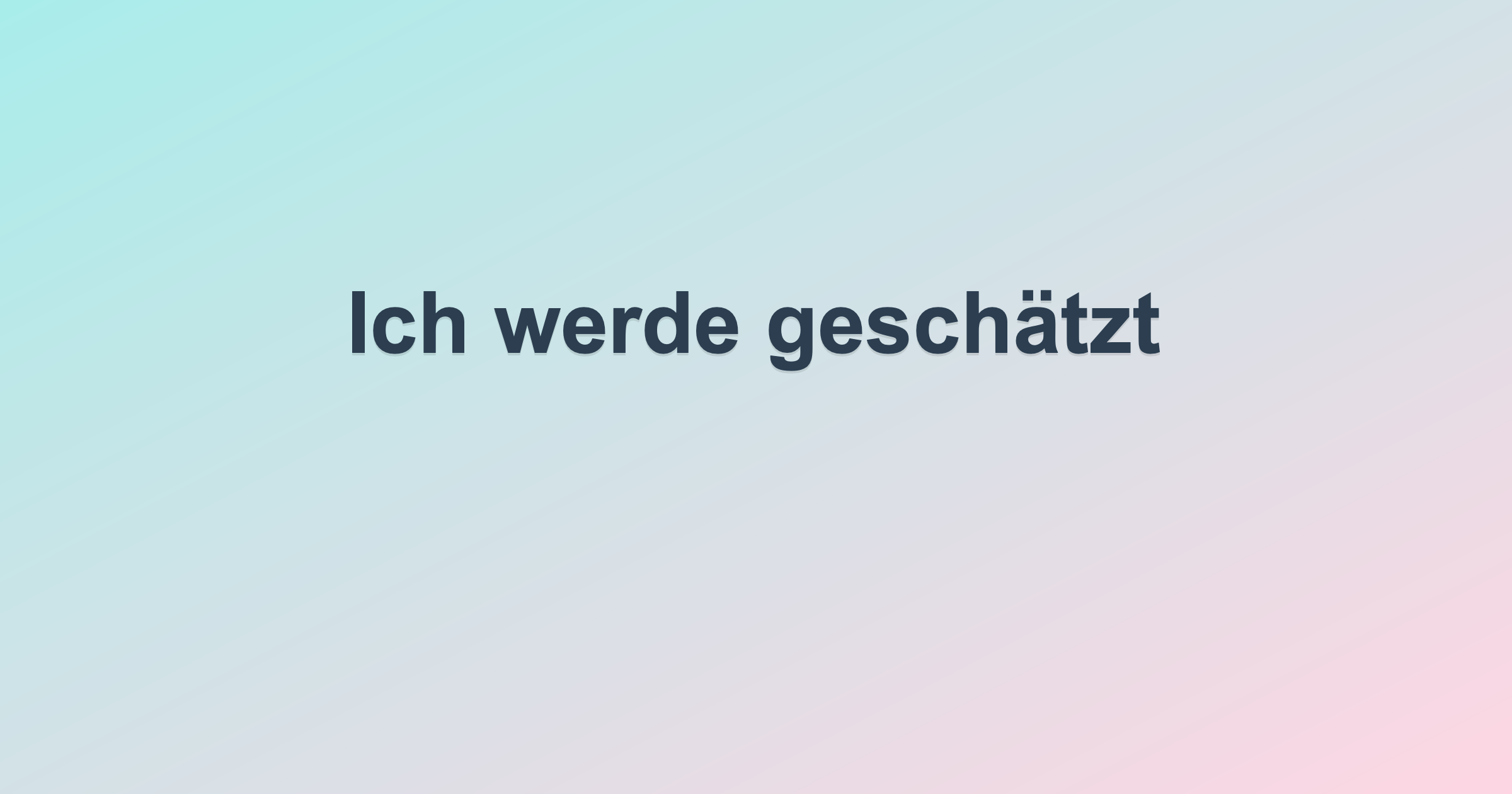 Ich werde geschätzt
