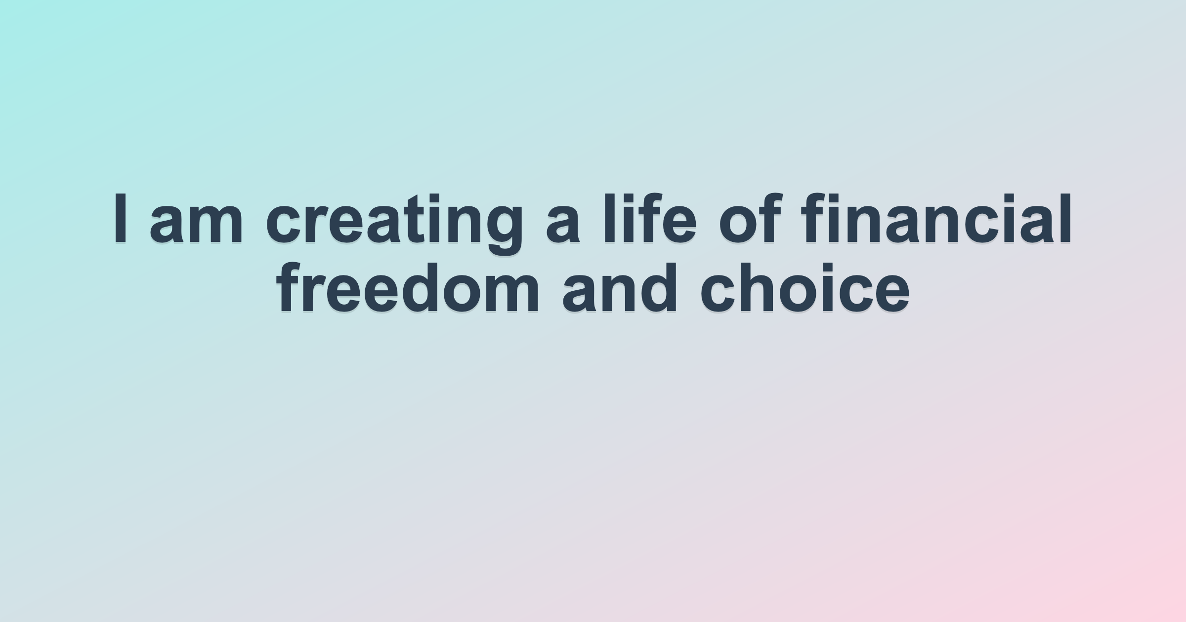 I am creating a life of financial freedom and choice