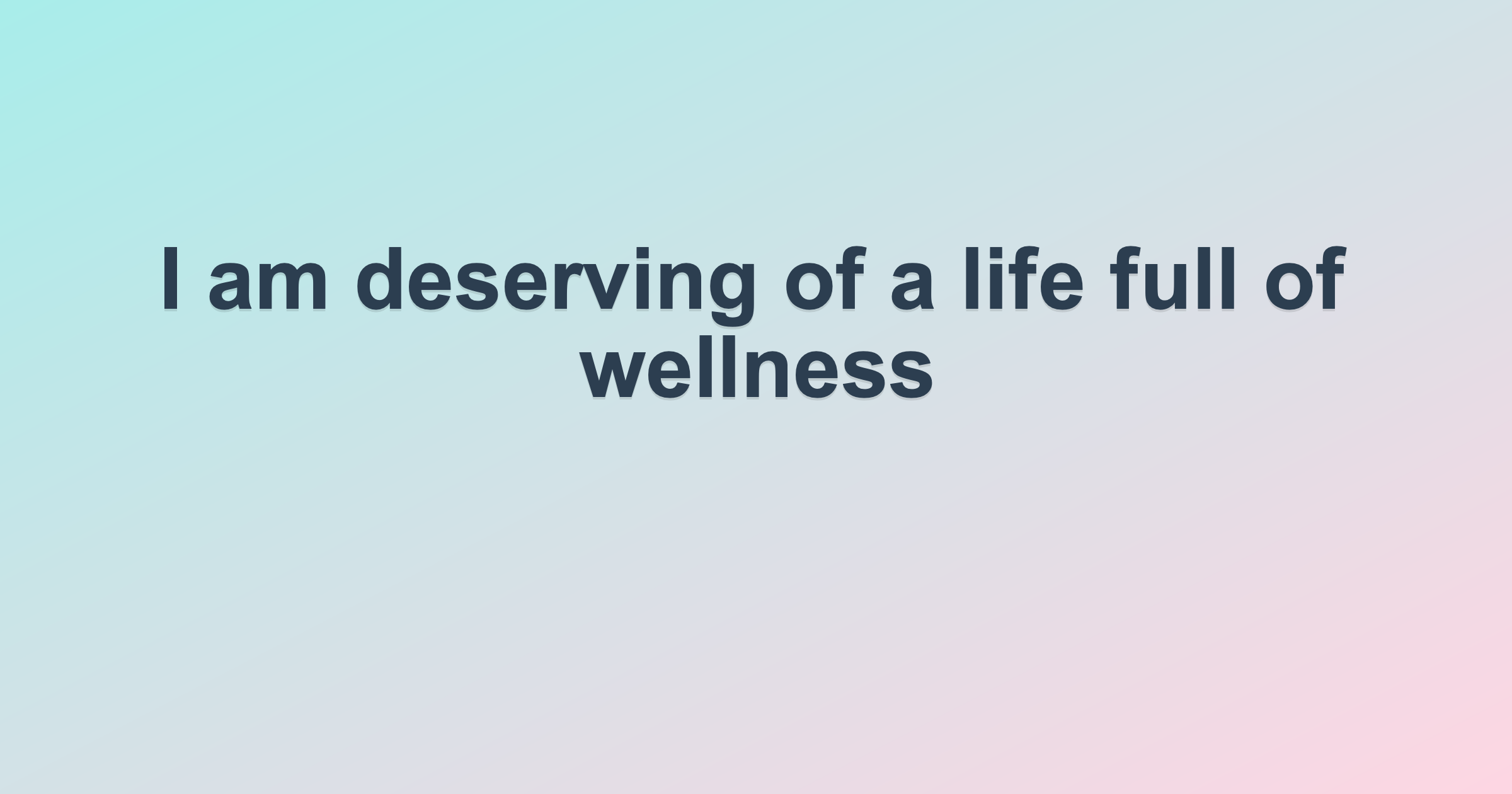 I am deserving of a life full of wellness