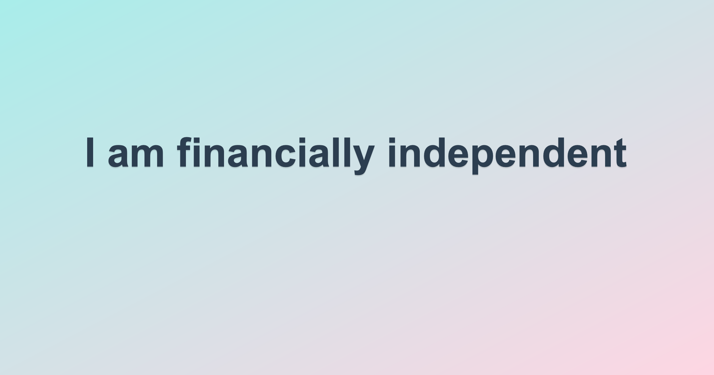 I am financially independent
