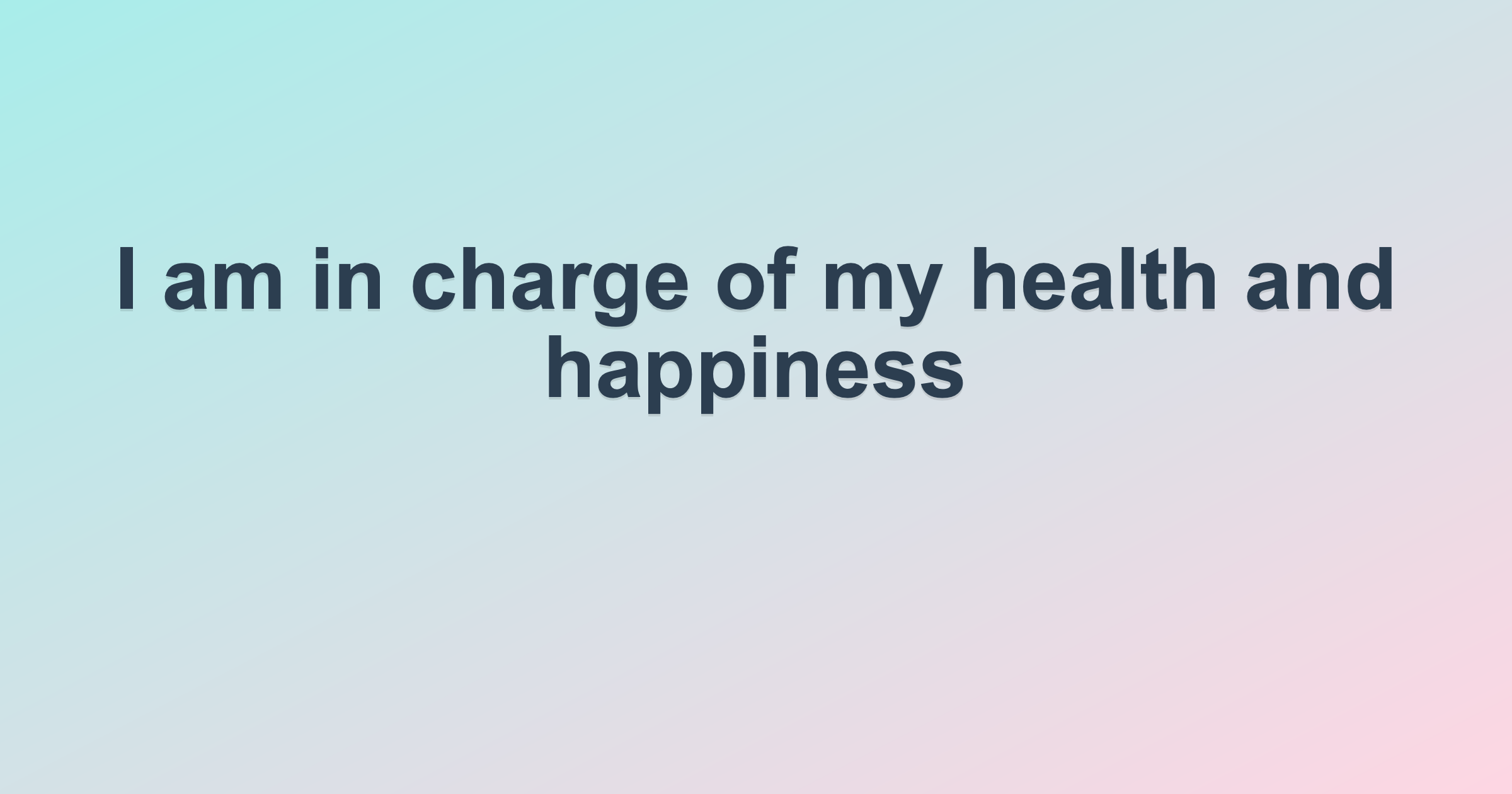 I am in charge of my health and happiness