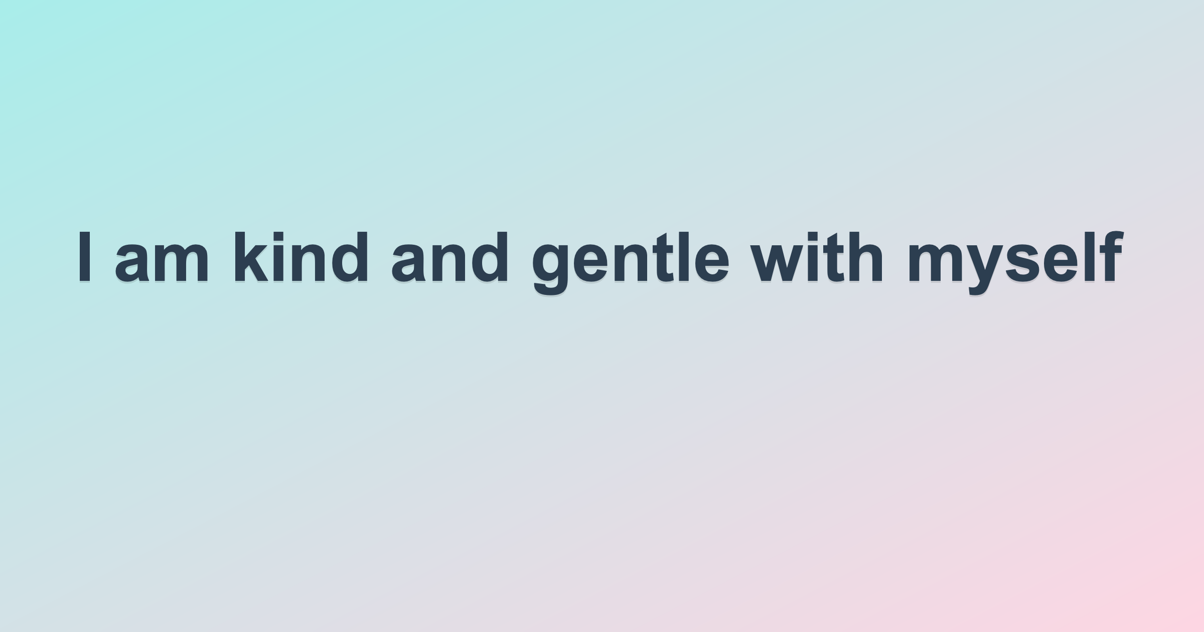 I am kind and gentle with myself