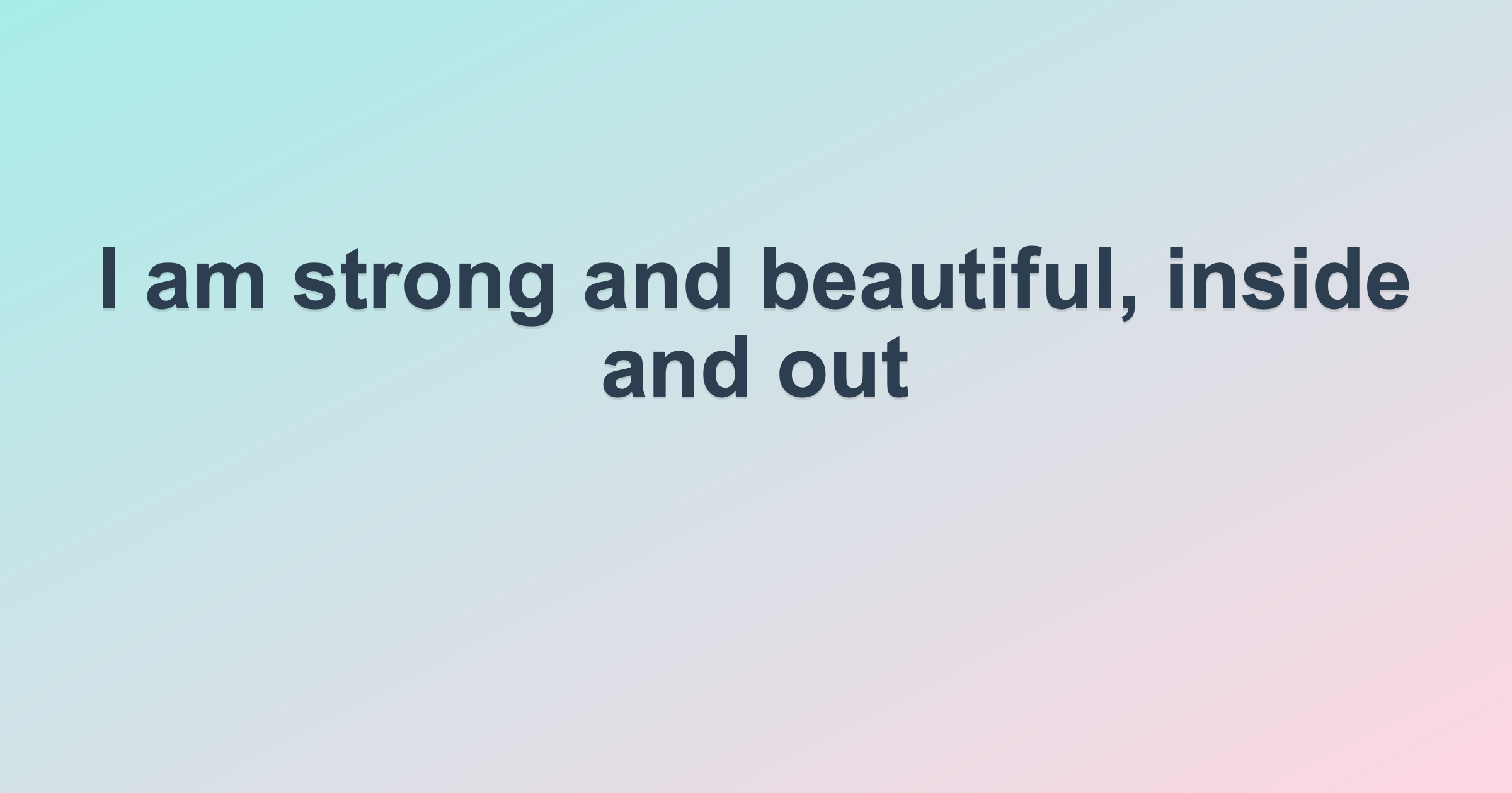 I am strong and beautiful, inside and out