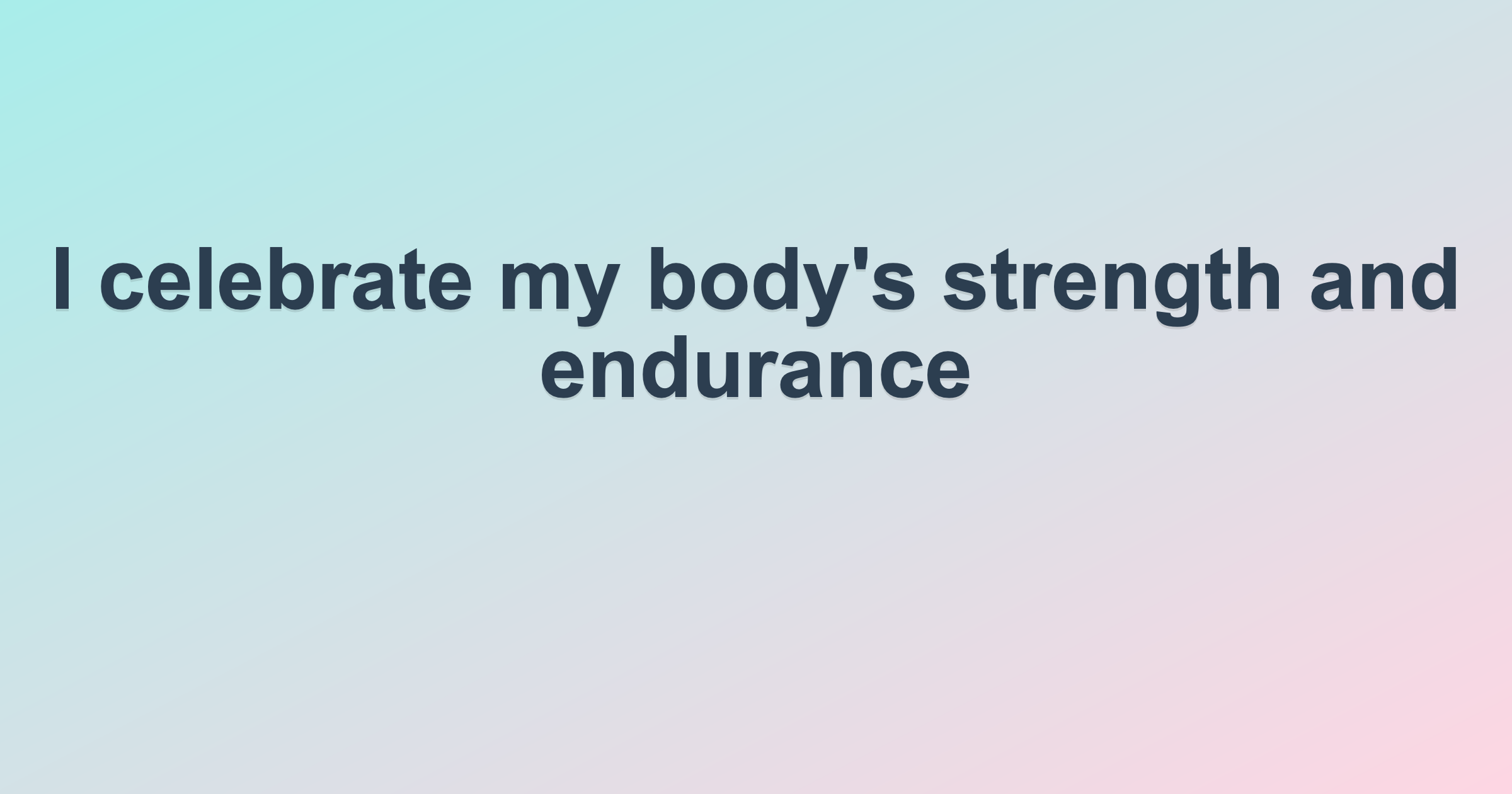 I celebrate my body's strength and endurance