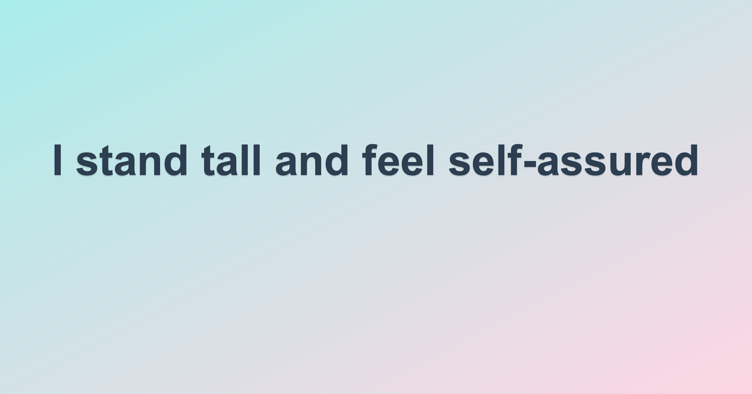 I stand tall and feel self-assured
