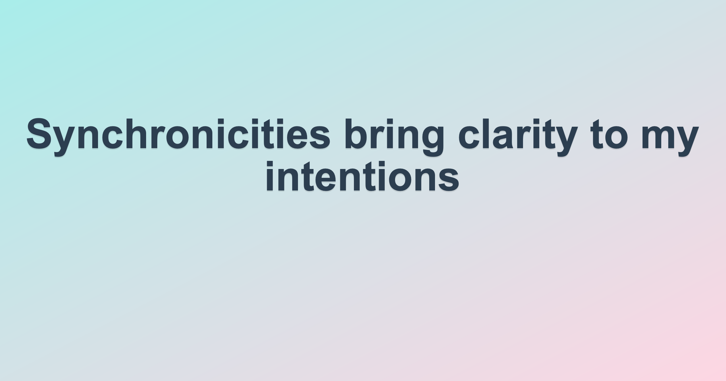Synchronicities bring clarity to my intentions